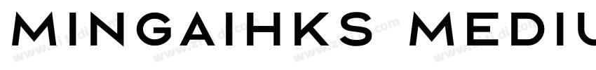 Mingaihks Medium字体转换 Mingaihks Medium字体转换